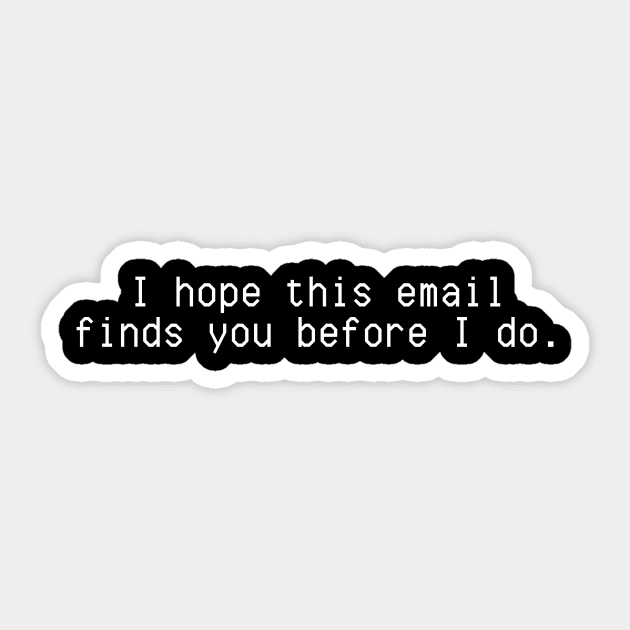 I hope this email finds you before I do. Sticker by Real Estate Store